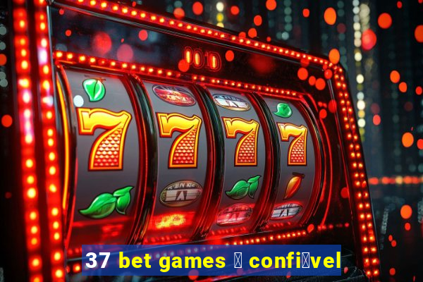 37 bet games 茅 confi谩vel